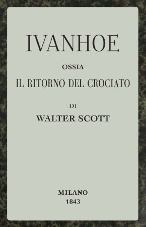 [Gutenberg 63194] • Ivanhoe · ossia, Il ritorno del Crociato